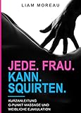 Jede Frau kann squirten: G-Punkt Massage und weibliche Ejakulation by