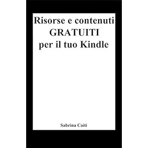 Risorse e contenuti gratuiti per il tuo Kindle (+Bonus: Dove trovare ebook gratis ogn
