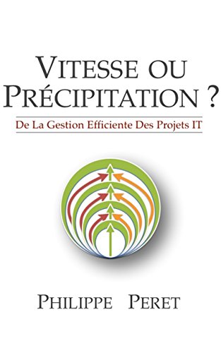 Vitesse ou Précipitation ?: De la gestion efficiente de projets IT