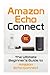 Produktbild Amazon Echo: Connect:The Ultimate Beginner's Guide to Amazon Echo Connect (Second Generation Echo, Echo Plus, Echo Spot, Band 1)