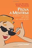 Prova a mentirmi. Imparare il linguaggio del corpo per capire gli altri