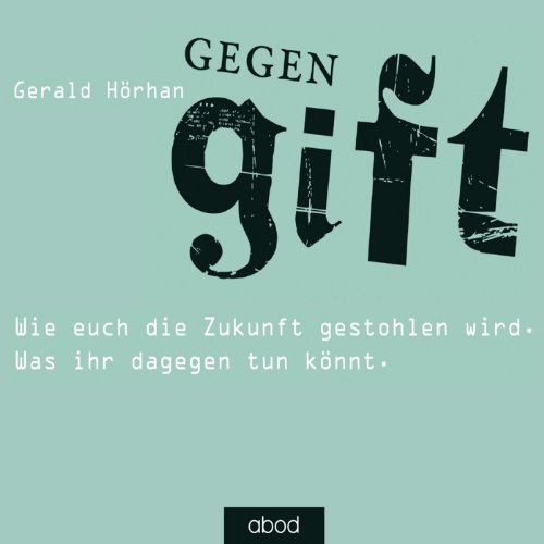 Download Gegengift: Wie euch die Zukunft gestohlen wird. Was ihr dagegen tun könnt. Download Gegengift: Wie euch die Zukunft gestohlen wird. Was ihr dagegen tun könnt.