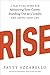 Rise: 3 Practical Steps for Advancing Your Career, Standing Out as a Leader, and Liking Your Life (English Edition) by Patty Azzarello, Keith Ferrazzi
