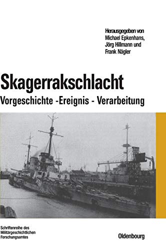 Skagerrakschlacht: Vorgeschichte - Ereignis - Verarbeitung (Beiträge zur Militärgeschichte, Band 66)