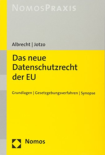 Das neue Datenschutzrecht der EU: Grundlagen | Gesetzgebungsverfahren | Synopse