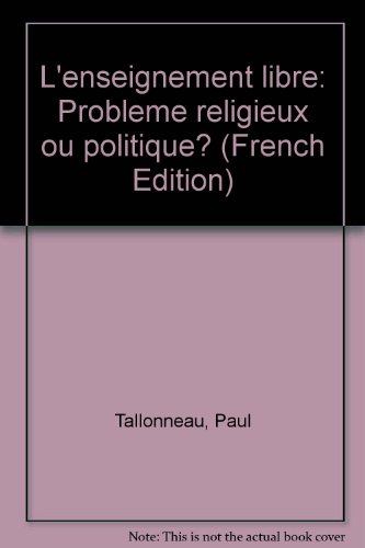 L'Enseignement libre : Problème religieux ou politique ? L'Enseignement libre : Problème religieux ou politique ?