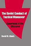 Image de The Soviet Conduct of Tactical Maneuver: Spearhead of the Offensive