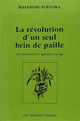 Trédaniel La Révolution D'un Seul Brin De Paille - Une Introduction À L'agriculture Sauvage