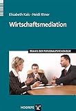 Wirtschaftsmediation (Praxis der Personalpsychologie, Band 17) by Elisabeth Kals, Heidi Ittner