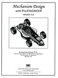 Mechanism Design With Pro/Engineer Wildfire 4.0 by Kuang-Hua Chang