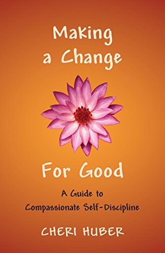 Making a Change for Good: A Guide to Compassionate Self-Discipline (English Edition) livre