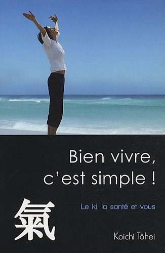 Download Bien vivre, c'est simple ! : Le ki, la santé et vous Download Bien vivre, c'est simple ! : Le ki, la santé et vous