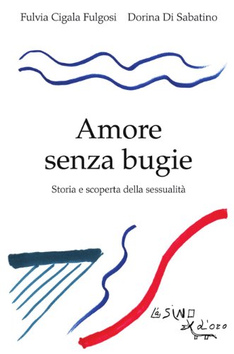 Amore senza bugie: Storia e scoperta della sessualità Amore senza bugie: Storia e scoperta della sessualità