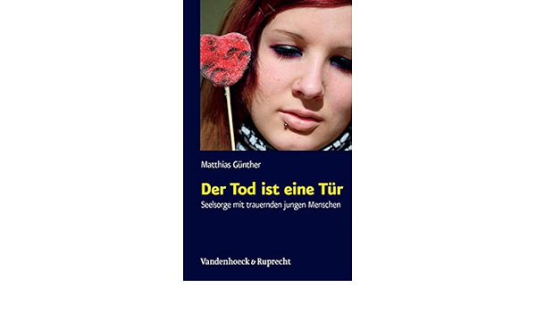 Der Tod Ist Eine Tur Seelsorge Mit Trauernden Jungen Menschen Amazon De Matthias Gunther Bucher