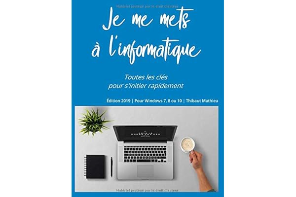 Je me mets à l'informatique: Apprendre à utiliser un ordinateur