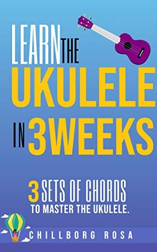 Learn The Ukulele In 3 Weeks Kindle Edition