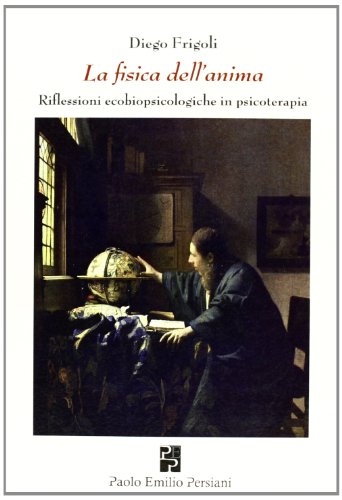 Preisvergleich Produktbild La fisica dell'anima. Riflessioni ecobiopsicologiche in psicologia
