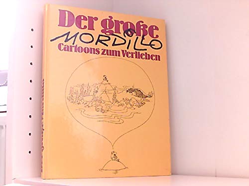 Der große Mordillo Cartoons zum Verlieben. Vorwort von Manfred Schmidt