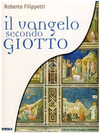 Il vangelo secondo Giotto. La vita di Gesù raccontata ai ragazzi attraverso gli affreschi della Cappella degli Scrovegni libro