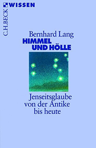 Himmel und HÃ¶lle: Jenseitsglaube von der Antike bis heute (Beck'sche Reihe) by Bernhard Lang (2009-07-10)