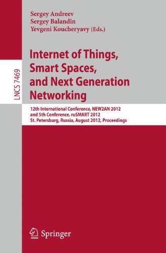 Internet of Things, Smart Spaces, and Next Generation Networking: 12th International Conference, NEW2AN 2012, and 5th Conference, ruSMART 2012, St. ... 7469 (Lecture Notes in Computer Science)