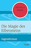 Die Magie des Elbensteins: Jugendroman by Ursula Isbel