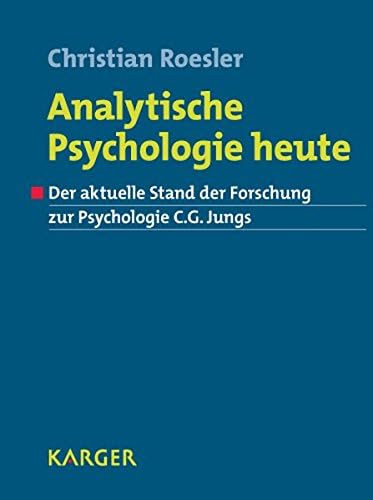 Analytische Psychologie Heute / Analytical Psychology Today: Der Aktuelle Stand Der Forschung Zur Psychologie C.g. Jungs / the Current State of Research on the Psychology of C.g. Jungs