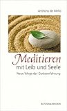 Meditieren mit Leib und Seele: Neue Wege der Gotteserfahrung by Anthony DeMello