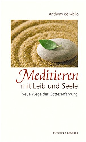 Meditieren mit Leib und Seele: Neue Wege der Gotteserfahrung
