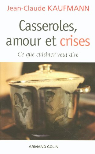 Télécharger Casseroles, amour et crises: Ce que cuisiner veut dire Gratuit