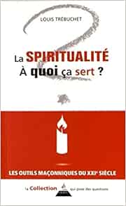 Amazon Fr La Spiritualite A Quoi Ca Sert Trebuchet Louis Livres