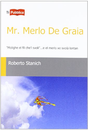 Mr. Merlo De Graia. «Molighe el fil che'l svoli»... e el merlo xe svolà lontan