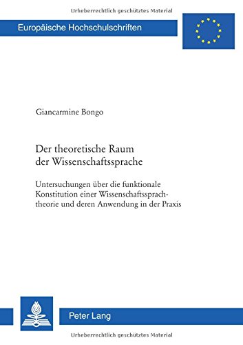 Der theoretische Raum der Wissenschaftssprache: Untersuchungen über die funktionale Konstitution einer Wissenschaftssprachtheorie und deren Anwendung ... / Publications Universitaires Européennes)