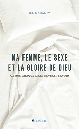 Ma femme, le sexe et la gloire de Dieu francais