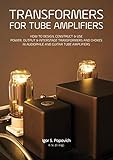 tube amplifier kits diy  Transformers for Tube Amplifiers: How to Design, Construct & Use Power, Output & Interstage Transformers and Chokes in Audiophile and Guitar Tube Ampl