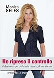 Ho ripreso il controllo. Del mio corpo, della mia mente, di me stessa