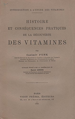 Introduction à l'étude des vitamines. Histoire et conséquences pratiques de la découverte des vitamines, par Casimir Funk, chef du service de biochimie à l'Institut d'hygiène de Varsovie, docteur ès sciences de l'Université de Londres, docteur en philosophie de l'Université de Berne. Ouvrage publié avec la Coopération de Raoul Lecoq, docteur en pharmacie, licencié ès sciences, ancien interne des hôpitaux de Paris gratuit