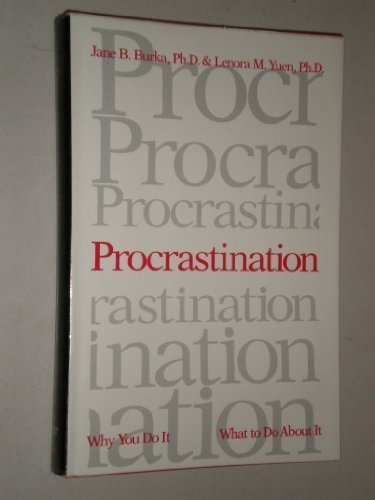 Procrastination: Why You Do it, What to Do About it