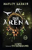 Die Arena: Letzte Entscheidung (Cirque, Band 2) by Hayley Barker, Christiane Steen