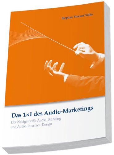 Das 1x1 des Audio-Marketings: Der Navigator für Audio-Branding und Audio-Interface-Design