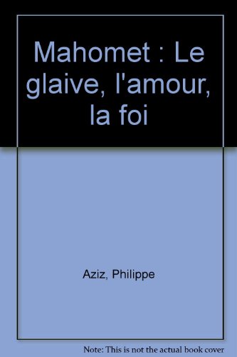 couverture de : MAHOMET, LE GLAIVE, L'AMOUR, LA FOI