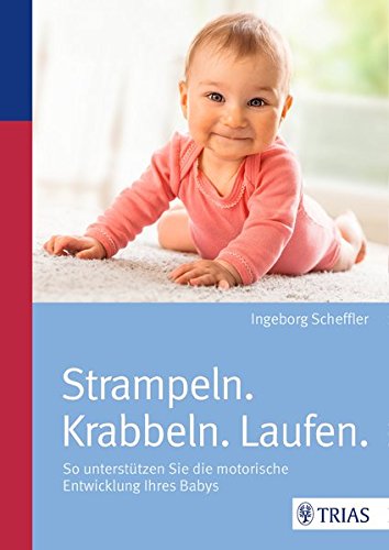 Download Strampeln. Krabbeln. Laufen.: So unterstützen Sie die motorische Entwicklung Ihres Babys Download Strampeln. Krabbeln. Laufen.: So unterstützen Sie die motorische Entwicklung Ihres Babys