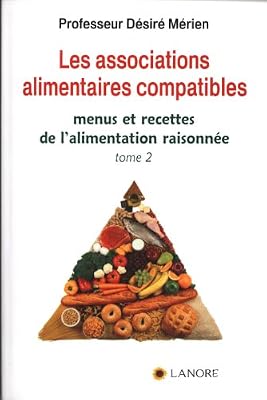 LANORE Les associations alimentaires compatibles : Tome 2, Menus et recettes de l'alimentation raisonnée