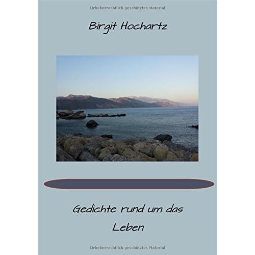 Gedichte rund um das Leben Gedichte rund um das Leben