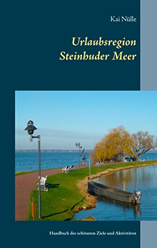 Download Urlaubsregion Steinhuder Meer: Handbuch der schönsten Ziele und Aktivitäten