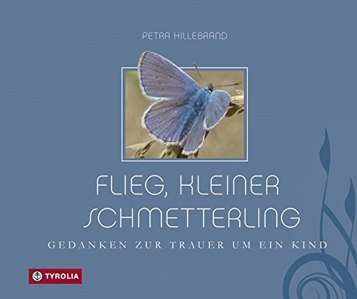Download Flieg, kleiner Schmetterling: Gedanken zur Trauer um ein Kind