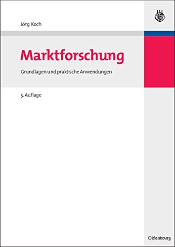 Marktforschung: Grundlagen und praktische Anwendungen (Managementwissen für Studium und Praxis)