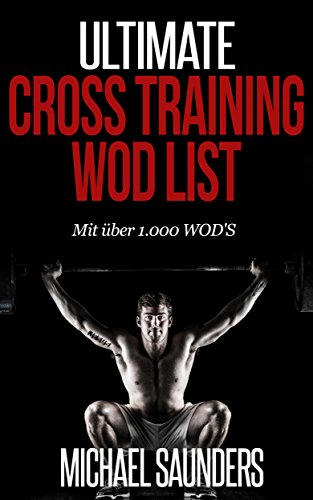 Download Ultimate Cross Training WOD List: Mit mehr als 1.000 WOD'S Download Ultimate Cross Training WOD List: Mit mehr als 1.000 WOD'S