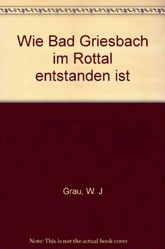 Preisvergleich Produktbild Wie Bad Griesbach im Rottal entstanden ist