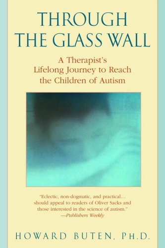 Through the Glass Wall: A Therapist's Lifelong Journey to Reach the Children of Autism (English Edit Through the Glass Wall: A Therapist's Lifelong Journey to Reach the Children of Autism (English Edit